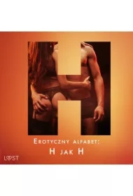 Erotyczny alfabet: H jak Hardcore - zbiór opowiadań