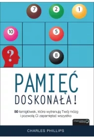 Pamięć doskonała. 50 łamigłówek, które wytrenują Twój mózg i pozwolą Ci zapamiętać wszystko