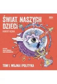 Świat naszych dzieci. Tom 1. Wojna i polityka