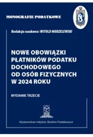 Monografie podatkowe :Nowe obowiązki płatników podatku dochodowego od osób fizycznych w 2024 roku.