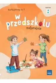 W przedszkolu naturalnie. Poziom B. Karty pracy. Część 1
