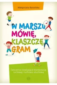 W marszu mówię, klaszczę, gram. Ćwiczenia rozwijające koordynację ruchową i ruchowo-słuchową