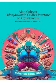 Odnajdowanie Celów i Wartości po Uzależnieniu