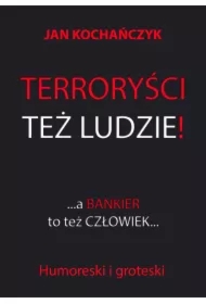Terroryści też ludzie!