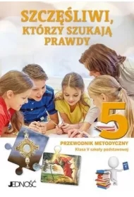 Szczęśliwi, którzy szukają prawdy. Przewodnik metodyczny dla klasy 5 do szkoły podstawowej