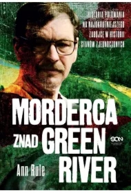 Morderca znad Green River. Historia polowania na najokrutniejszego zabójcę w historii Stanów Zjednoczonych
