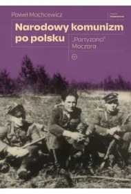 Narodowy komunizm po polsku. "Partyzanci" Moczara