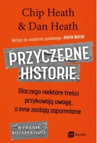 Przyczepne historie. Dlaczego niektóre treści przykuwają uwagę, a inne zostają zapomniane