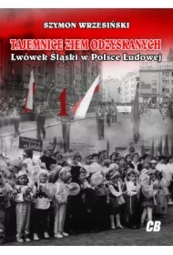 Tajemnice Ziem Odzyskanych Lwówek Śląski w Polsce Ludowej