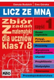 Licz ze mną. Część 1. Zbiór zadań z matematyki dla ucznów klasy 7 i 8