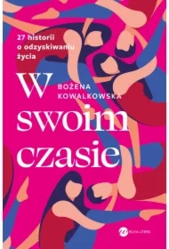 W swoim czasie. 27 historii o odzyskiwaniu życia