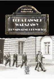 Echa dawnej Warszawy Tom 4. Kryminalne opowieści
