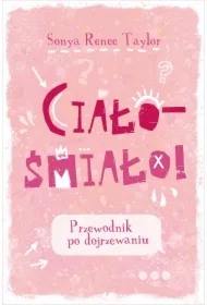 Ciało - śmiało! Przewodnik po dojrzewaniu