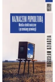 Naznaczeni popkulturą. Media elektroniczne i przemiany prowincji
