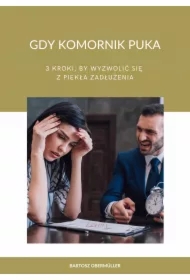 Gdy komornik puka - 3 kroki, by wyzwolić się z piekła zadłużenia