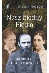 Nasz biedny Fiedia. Kobiety i Dostojewski