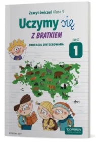 Uczymy się z Bratkiem. Edukacja zintegrowana. Klasa 3. Zeszyt ćwiczeń. Część 1