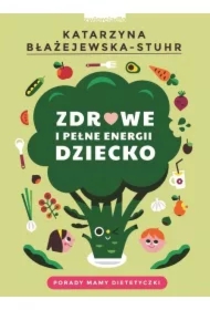 Zdrowe i pełne energii dziecko. Porady mamy dietetyczki
