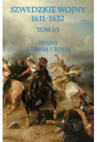 Wojna z Danią i Rosją. Część 1. Szwedzkie wojny 1611-1632. Tom 1