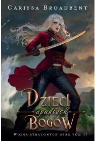 Dzieci upadłych bogów. Wojna straconych serc. Tom 2