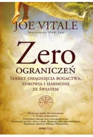 Zero ograniczeń. Sekret osiągnięcia bogactwa, zdrowia i harmonii ze światem