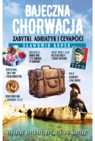 Bajeczna Chorwacja. Zabytki, Adriatyk i cevapcici