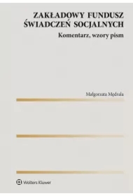 Zakładowy fundusz świadczeń socjalnych. Komentarz, wzory pism
