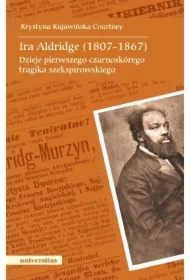 Ira Aldridge(1807-1867) Dzieje pierwszego czarnoskórego tragika szekspirowskiego