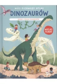 Mój pierwszy atlas dinozaurów. Odkryj epokę dinoz.