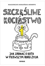 Szczęśliwe kociństwo. Jak zadbać o kota w pierwszym roku życia