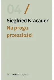 Na progu przeszłości. Eseje o fotografii