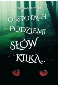 O istotach podziemi słów kilka