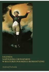 LEGENDA NAPOLEONA I BONAPARTE W KULTURZE POLSKIEGO ROMANTYZMU