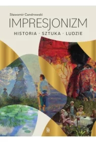 Impresjonizm. Historia, sztuka, ludzie