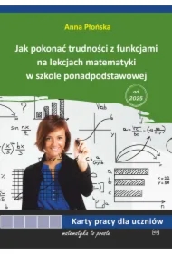 Jak pokonać trudności z funkcjami na lekcjach matematyki w szkole ponadpodstawowej. Karty pracy dla uczniów