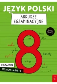 Język polski. Arkusze egzaminacyjne. Egzamin ósmoklasisty