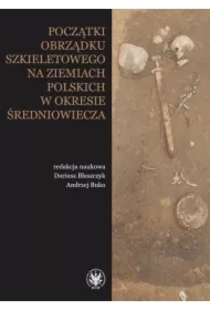 Początki obrządku szkieletowego na ziemiach polskich w okresie wczesnego średniowiecza