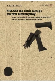 Tropy i tryby refleksji antropologicznej w twórczości Schulza Leśmiana Gombrowicza i Wata