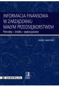 Informacja finansowa w zarządzaniu małym przedsiębiorstwem. Potrzeby - źródła - wykorzystanie
