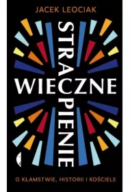 Wieczne strapienie. O kłamstwie, historii i Kościele