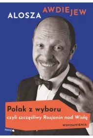 Polak z wyboru czyli szczęśliwy Rosjanin nad Wisłą