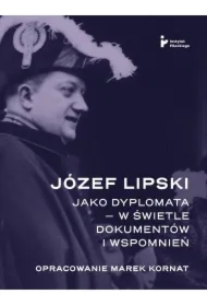 Józef Lipski jako dyplomata w świetle dokumentów