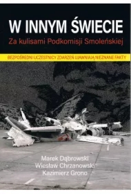 W innym świecie. Za kulisami Podkomisji Smoleńskiej