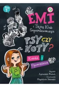 Emi i Tajny Klub Super Dziewczyn. Psy czy koty? Komiks i opowiadania