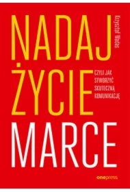 Nadaj życie marce, czyli jak stworzyć skuteczną komunikację