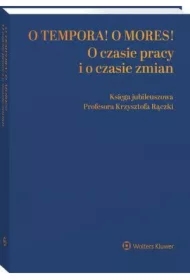 O tempora! O mores! O czasie pracy i o czasie zmian. Księga jubileuszowa prof. Krzysztofa Rączki