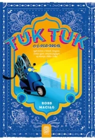 TukTukCinema. Czyli rzecz o Indiach, Gangesie, radości życia, wiecznie psującym się skuterze i Bolku i Lolku