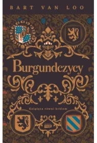 Burgundczycy. Książęta równi królom