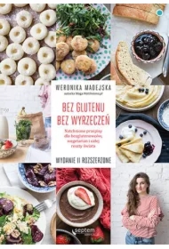 Bez glutenu. Bez wyrzeczeń. Natchnione przepisy dla bezglutenowców, wegetarian i całej reszty świata. Wydanie II rozszerzone