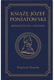 Książę Józef Poniatowski. Romantyczna legenda